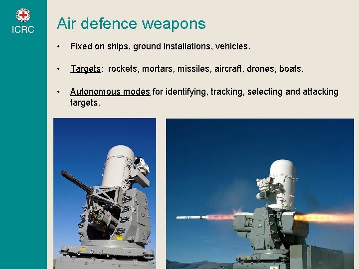 Air defence weapons • Fixed on ships, ground installations, vehicles. • Targets: rockets, mortars, Air defence weapons • Fixed on ships, ground installations, vehicles. • Targets: rockets, mortars,