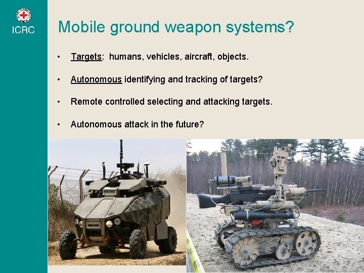 Mobile ground weapon systems? • Targets: humans, vehicles, aircraft, objects. • Autonomous identifying and Mobile ground weapon systems? • Targets: humans, vehicles, aircraft, objects. • Autonomous identifying and