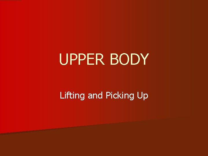 UPPER BODY Lifting and Picking Up 