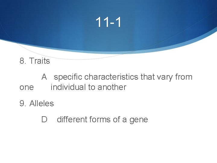 11 -1 8. Traits A specific characteristics that vary from one individual to another