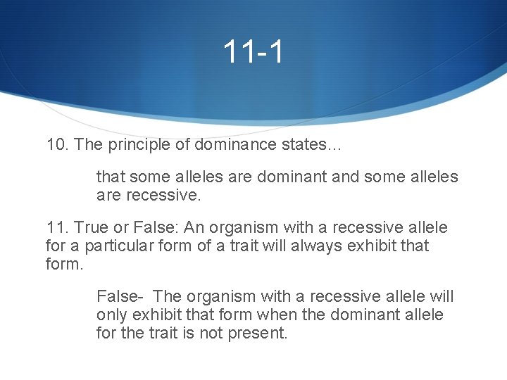 11 -1 10. The principle of dominance states… that some alleles are dominant and