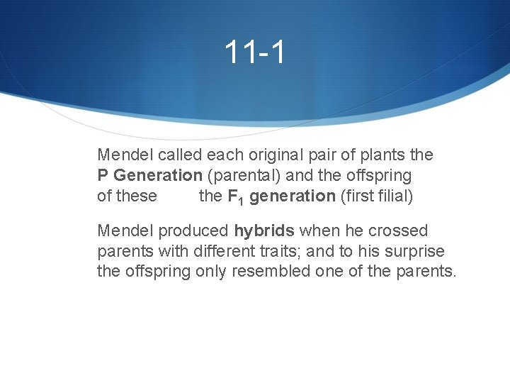 11 -1 Mendel called each original pair of plants the P Generation (parental) and