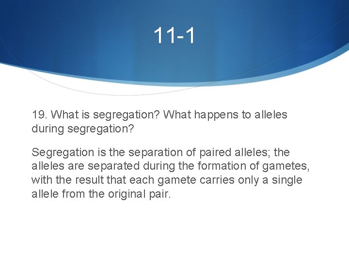 11 -1 19. What is segregation? What happens to alleles during segregation? Segregation is