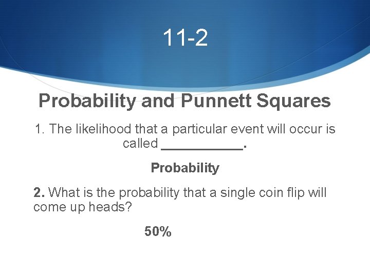 11 -2 Probability and Punnett Squares 1. The likelihood that a particular event will