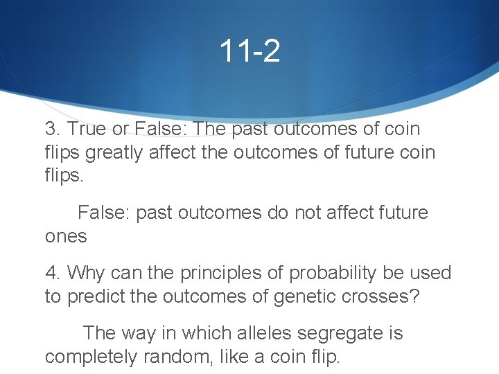 11 -2 3. True or False: The past outcomes of coin flips greatly affect