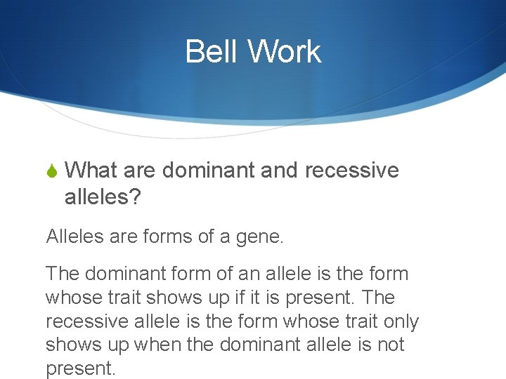 Bell Work S What are dominant and recessive alleles? Alleles are forms of a