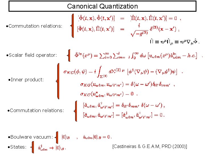 Canonical Quantization • Commutation relations: • Scalar field operator: • Inner product: • Commutation Canonical Quantization • Commutation relations: • Scalar field operator: • Inner product: • Commutation