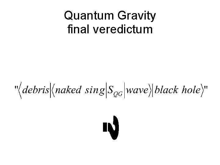 Quantum Gravity final veredictum 