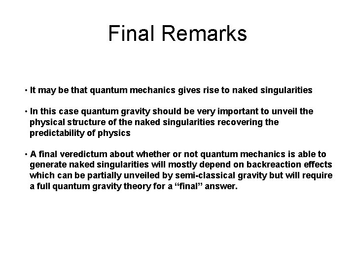 Final Remarks • It may be that quantum mechanics gives rise to naked singularities