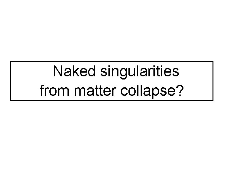 Naked singularities from matter collapse? 