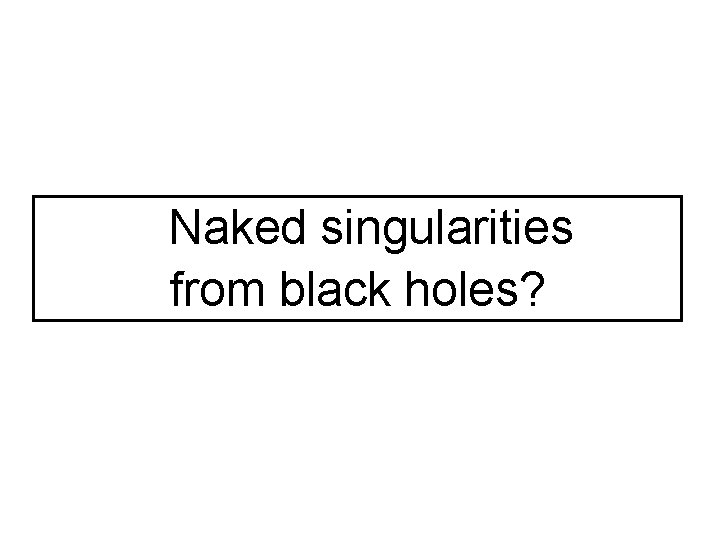 Naked singularities from black holes? 