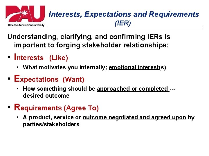 Interests, Expectations and Requirements (IER) Understanding, clarifying, and confirming IERs is important to forging