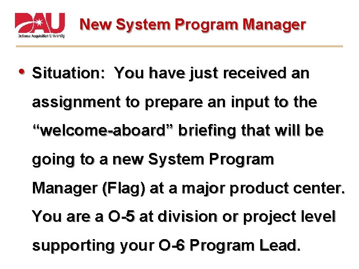 New System Program Manager • Situation: You have just received an assignment to prepare