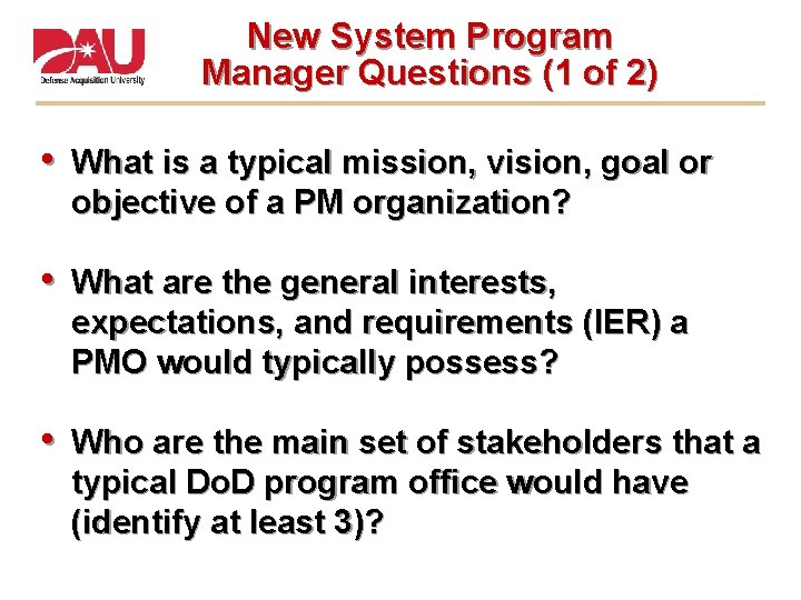 New System Program Manager Questions (1 of 2) • What is a typical mission,