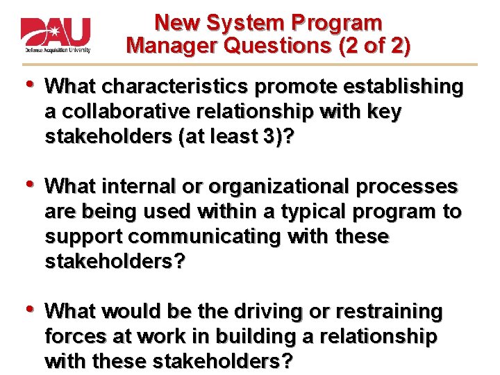 New System Program Manager Questions (2 of 2) • What characteristics promote establishing a