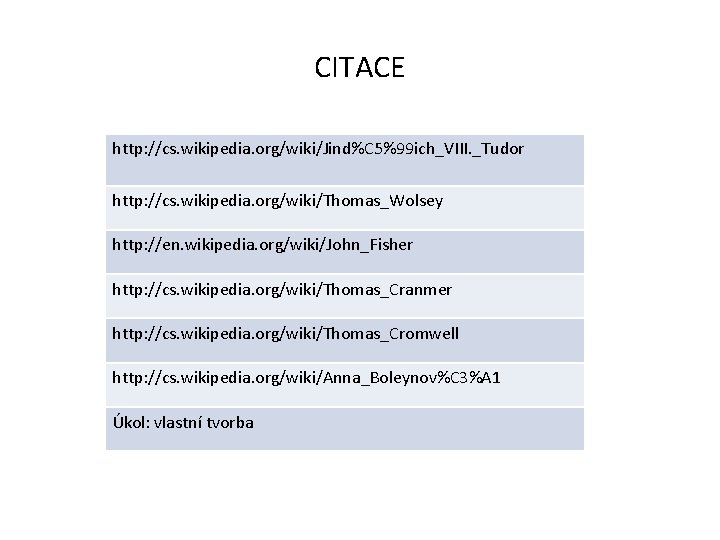 CITACE http: //cs. wikipedia. org/wiki/Jind%C 5%99 ich_VIII. _Tudor http: //cs. wikipedia. org/wiki/Thomas_Wolsey http: //en.