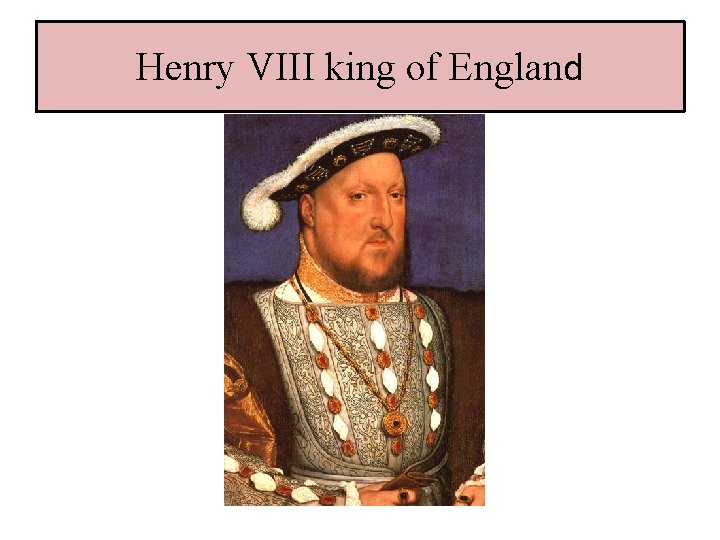 Henry VIII king of England 