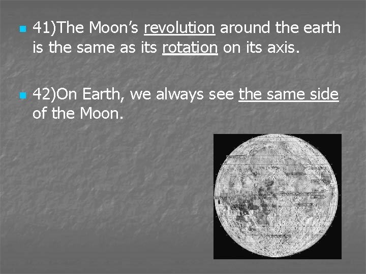 n n 41)The Moon’s revolution around the earth is the same as its rotation