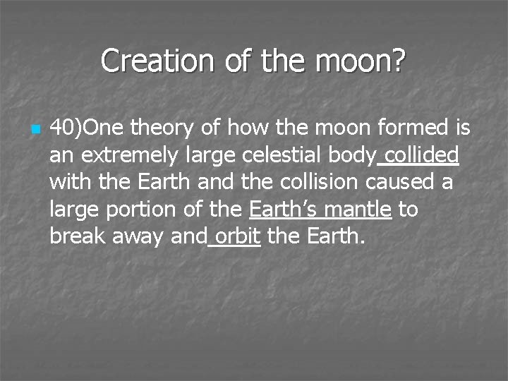 Creation of the moon? n 40)One theory of how the moon formed is an