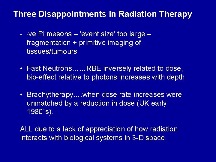 Three Disappointments in Radiation Therapy • -ve Pi mesons – ‘event size’ too large