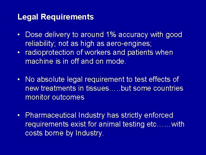 Legal Requirements • Dose delivery to around 1% accuracy with good reliability; not as