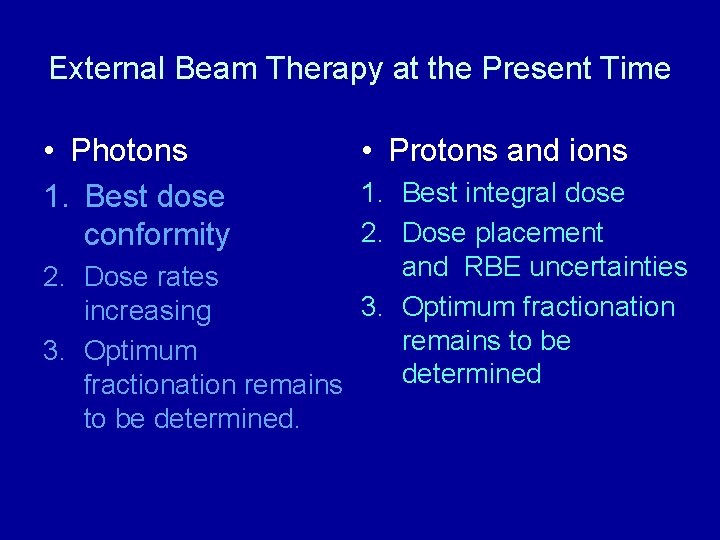 External Beam Therapy at the Present Time • Photons 1. Best dose conformity •