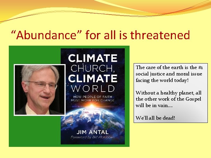 “Abundance” for all is threatened The care of the earth is the #1 social