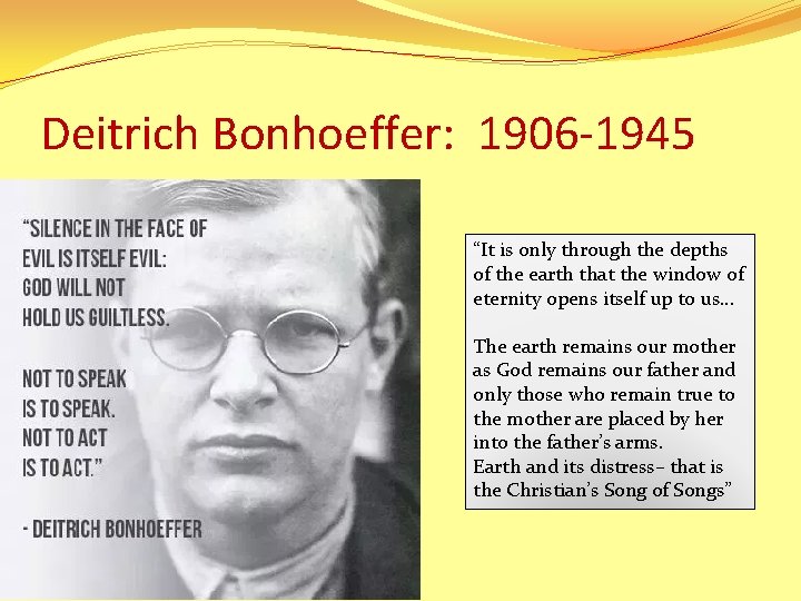 Deitrich Bonhoeffer: 1906 -1945 “It is only through the depths of the earth that