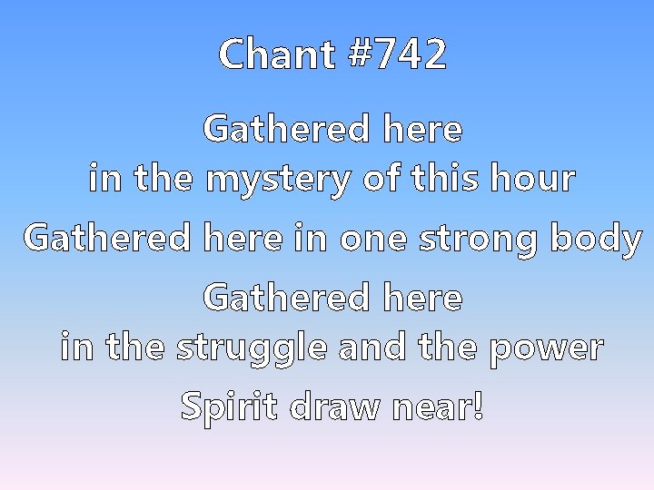 Chant #742 Gathered here in the mystery of this hour Gathered here in one