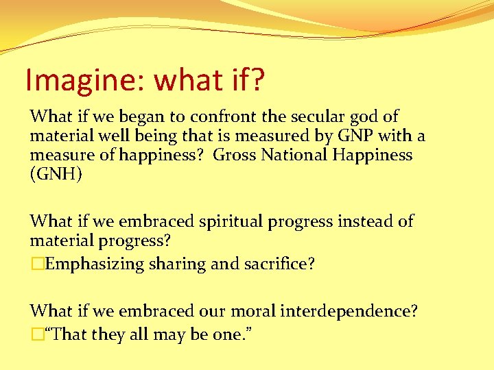 Imagine: what if? What if we began to confront the secular god of material