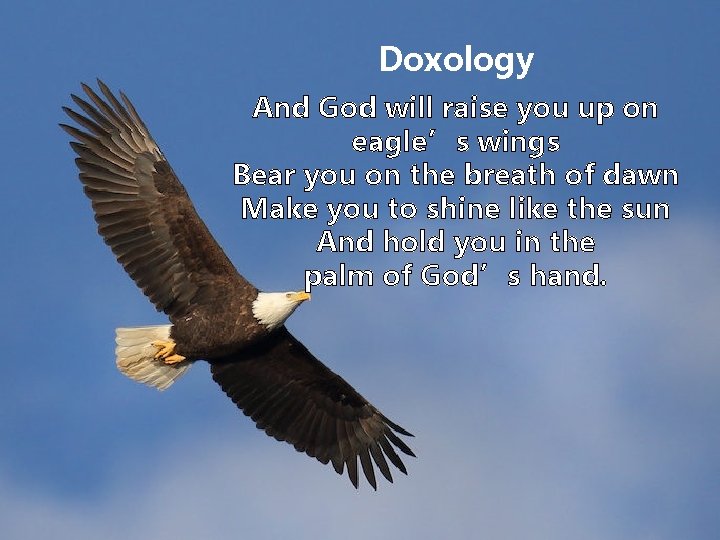 Doxology And God will raise you up on eagle’s wings Bear you on the