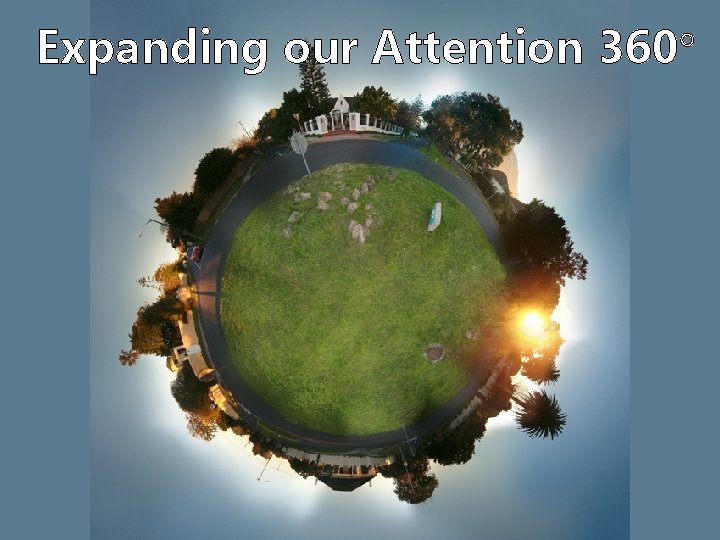 Expanding our Attention 360 