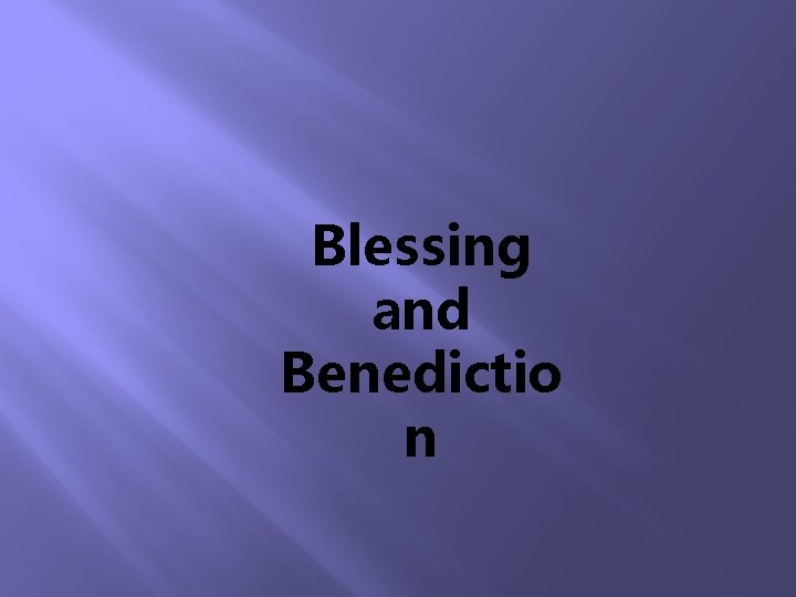 Blessing and Benedictio n 