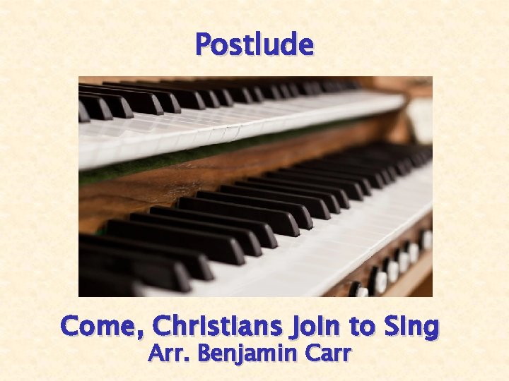 Postlude Come, Christians Join to Sing Arr. Benjamin Carr 