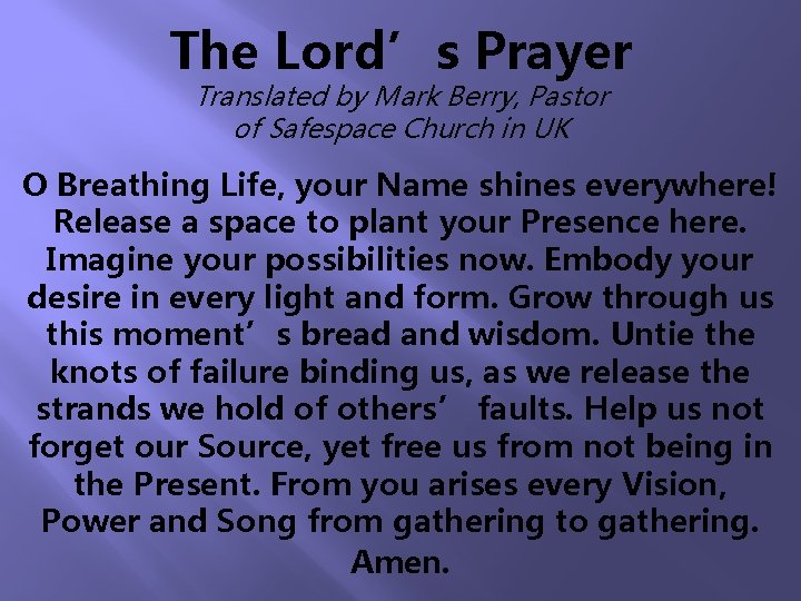 The Lord’s Prayer Translated by Mark Berry, Pastor of Safespace Church in UK O