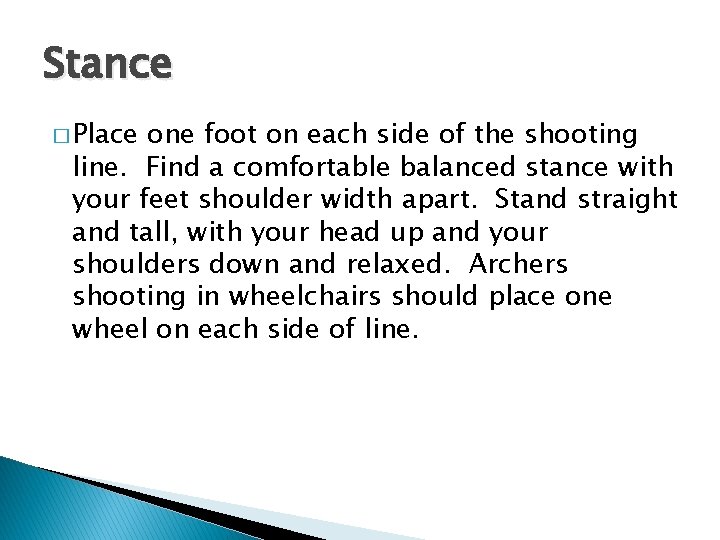 Stance � Place one foot on each side of the shooting line. Find a