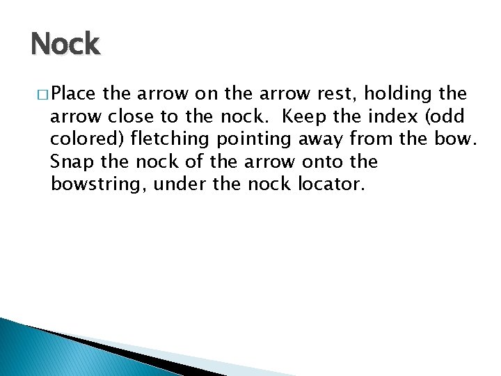 Nock � Place the arrow on the arrow rest, holding the arrow close to