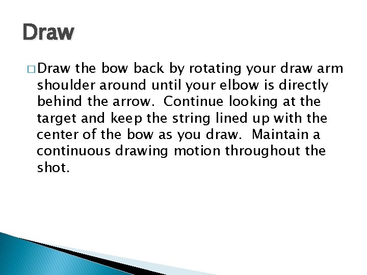 Draw � Draw the bow back by rotating your draw arm shoulder around until