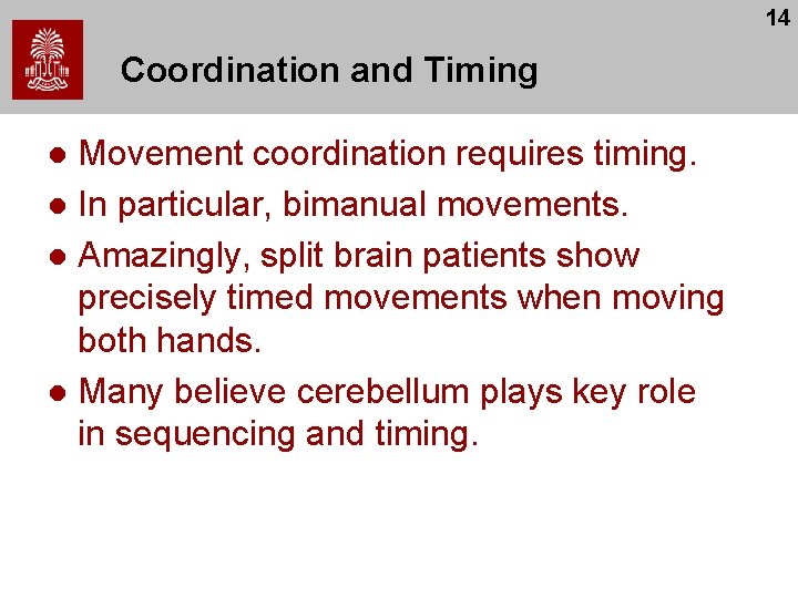 14 Coordination and Timing Movement coordination requires timing. l In particular, bimanual movements. l