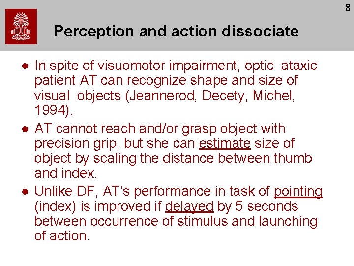 8 Perception and action dissociate l l l In spite of visuomotor impairment, optic