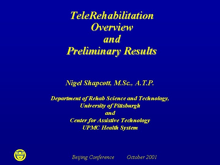 Tele. Rehabilitation Overview and Preliminary Results Nigel Shapcott, M. Sc. , A. T. P.