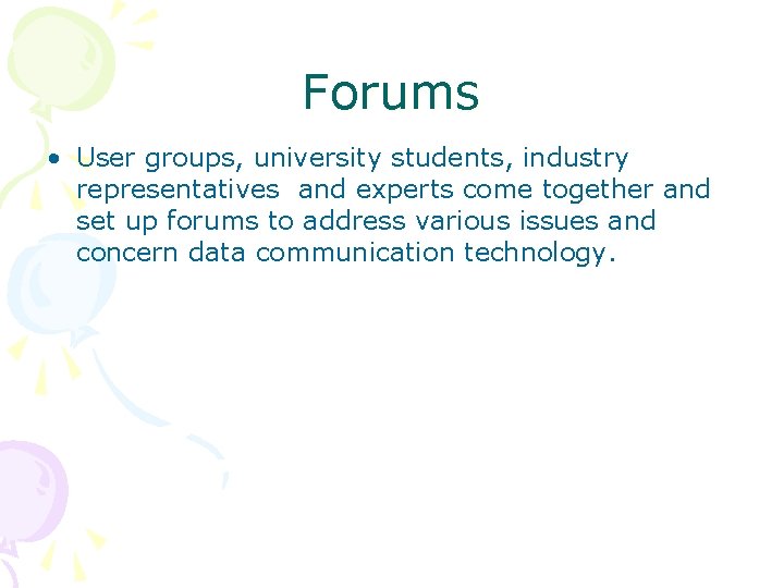 Forums • User groups, university students, industry representatives and experts come together and set