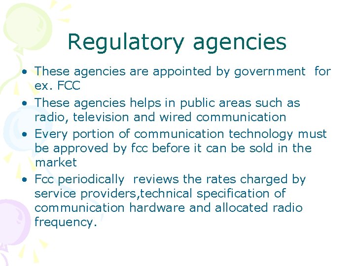 Regulatory agencies • These agencies are appointed by government for ex. FCC • These