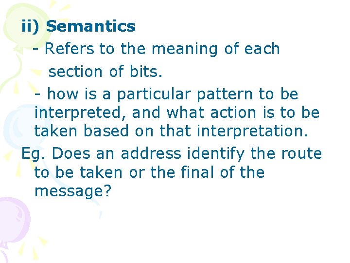 ii) Semantics - Refers to the meaning of each section of bits. - how