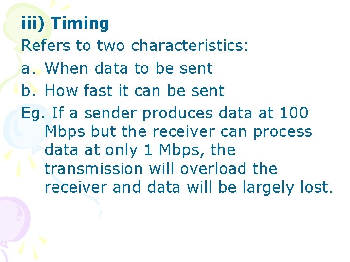 iii) Timing Refers to two characteristics: a. When data to be sent b. How