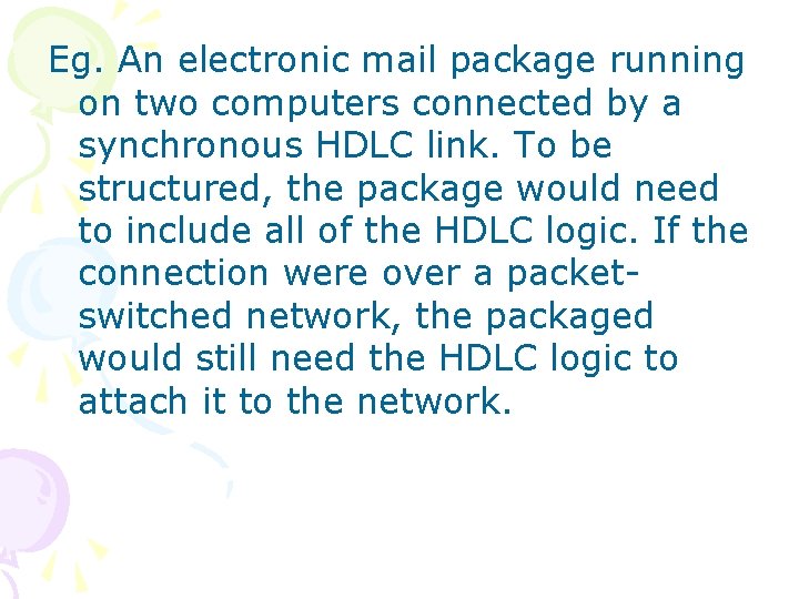 Eg. An electronic mail package running on two computers connected by a synchronous HDLC