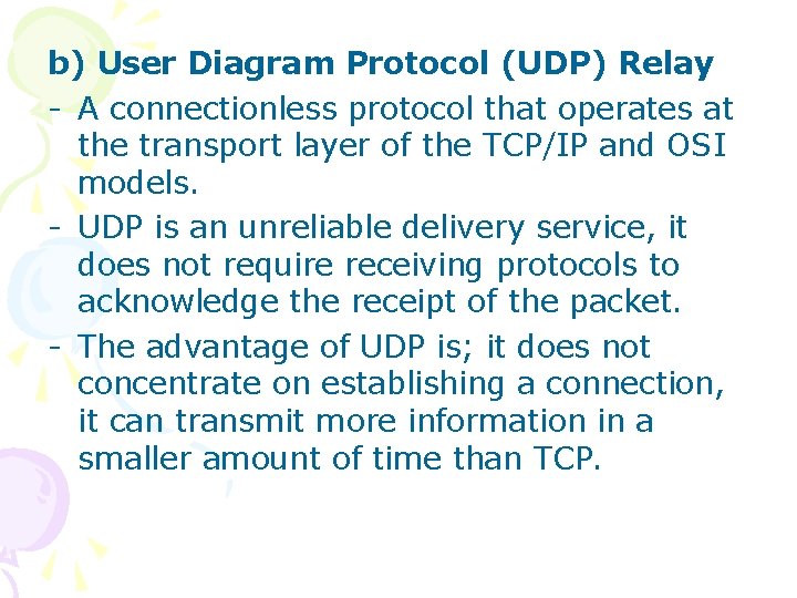 b) User Diagram Protocol (UDP) Relay - A connectionless protocol that operates at the