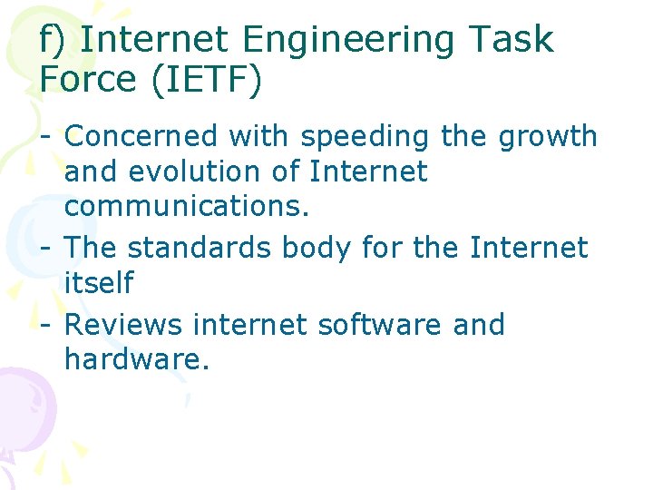 f) Internet Engineering Task Force (IETF) - Concerned with speeding the growth and evolution