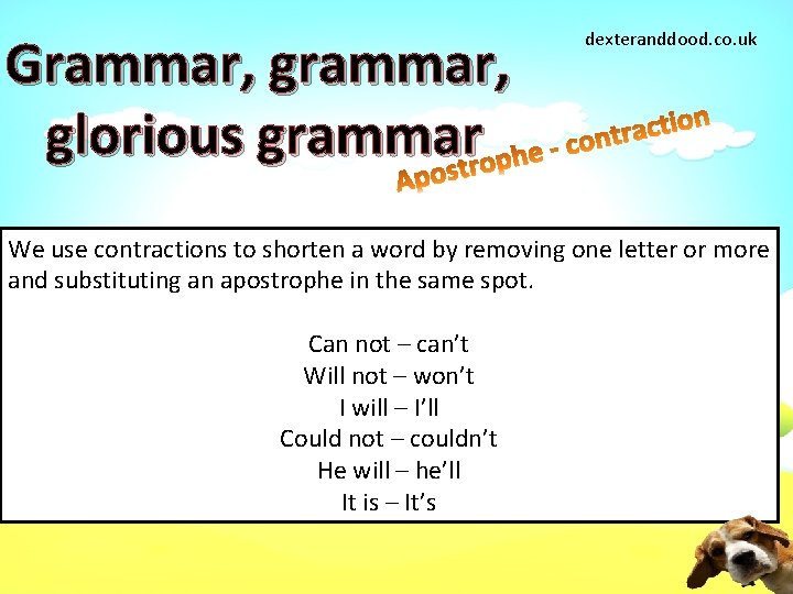 Grammar, glorious grammar dexteranddood. co. uk We use contractions to shorten a word by