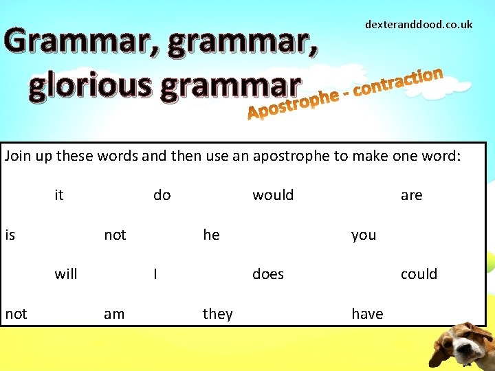 Grammar, glorious grammar dexteranddood. co. uk Join up these words and then use an